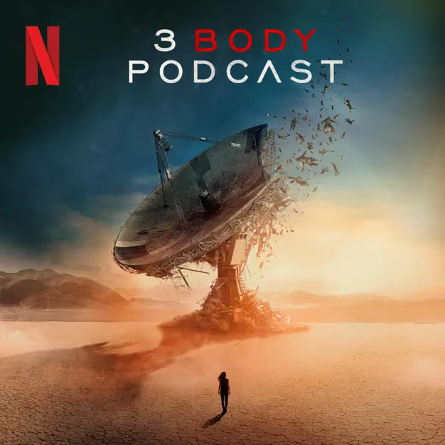 Netflix's 3 Body Podcast Netflix's 3 Body Podcast